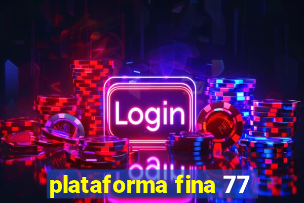 plataforma fina 77